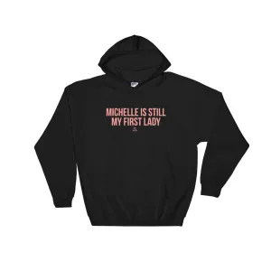 Michelle Is Still My First Lady - Hoodie